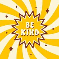 Be Kind retro illustration in style 60s, 70s. Trendy vector background in a spiral or swirled radial striped design. Typography groovy slogan print