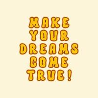 Make Your Dreams Come True retro slogan isolated on a light background. Vector illustration in style 70s, 80s