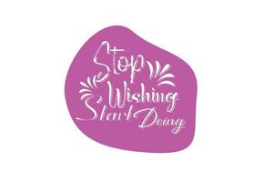 Stop wishing start doing t shirt , sticker and logo design template vector