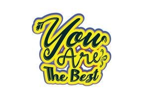 You are the best t shirt , sticker and logo design template vector