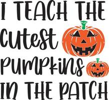 I Teach the Cutest Pumpkins in the Patch vector