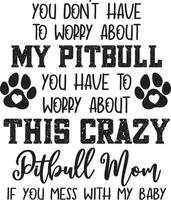 You Dont Have To Worry About My Pitbull vector