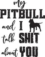 My Pitbull And I Talk Shit About You vector