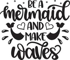 Be A Mermaid And Make Waves vector