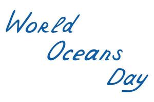 Lettering. World Oceans Day. Vector illustration. Isolated background. The written font is blue. Idea for web design, book.