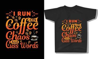 I run on coffee chaos and chuss words t-shirt design. Coffee Lover t-shirt design, coffee quotes  t-shirt printing, Vector illustration art for t-shirt.