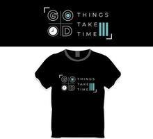 Good things take time t-shirt design concept vector