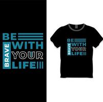 Be brave with your life quote t-shirt design vector