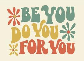 Be you, do you, for you. Groovy self love text in vintage style. vector