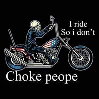 I ride so i dont choke people.Can be used for t-shirt print, mug print, pillows, fashion print design, kids wear, baby shower, greeting and postcard. t-shirt design vector