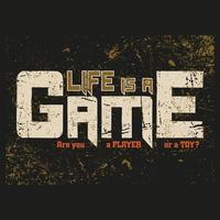 Life Is a game T Shirt Typography Graphic Quote .Can be used for t-shirt print, mug print, pillows, fashion print design, kids wear, baby shower, greeting and postcard. t-shirt design vector
