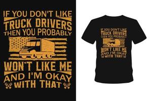 if you don't like truck drivers then you probably won't like me and i'm okay with that usa truck t shirt vector