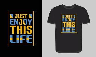 Just Enjoy This Life Typography T-Shirt Design vector