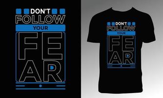 Don't Follow Your Fear T Shirt Design vector