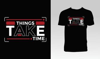 Things Take Time T Shirt Design vector
