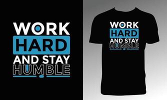 Work Hard And Stay Humble T Shirt Design vector