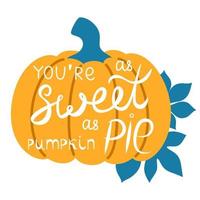 Autumn phrase in cute orange pumpkin. Hand written phrases You are as sweet as pumpkin pie vector