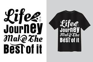 life is a journey, make the best of it Typography lettering quote t shirt design. vector