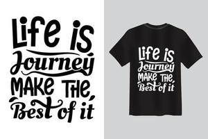 life is a journey, make the best of it Typography lettering quote t shirt design. vector