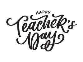 Handlettering Happy Teacher's Day. Vector illustration Great holiday gift card for the Teacher's Day.