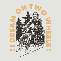 vintage slogan typography I dream on two wheels for t shirt design vector