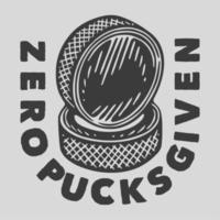 vintage slogan typography zero pucks given for t shirt design vector