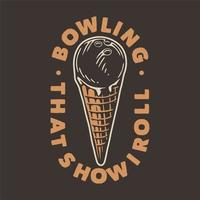 vintage slogan typography bowling thats how I roll for t shirt design vector