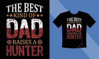 The best kind of dad raises a hunter. Typography hunting t-shirt design vector eps template, Hunting Dad Shirt, Gunpoint vector, Star Vector