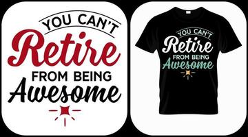 You can't retire from being awesome. Retirement hand drawn lettering phrase. Retired vector design and illustration. Best for t shirt, posters, greeting cards, prints, graphics, e commerce.