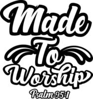 Made to worship, Psalm, Bible verse lettering calligraphy, Christian scripture motivation poster and inspirational wall art. Hand drawn bible quote. vector