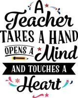 A teacher takes a hand opens a mind and touches a heart, Teacher quote sayings isolated on white background. Teacher vector lettering calligraphy print for back to school, graduation, teachers day.