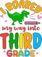 I roared my way into third grade, back to school colorful typography design. Cute dinosaur t rex and school element isolated on white background. Best for t shirt, background, poster, banner, card vector