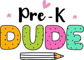 Pre k dude, back to school colorful typography design isolated on white background. Vector school elements. Best for t shirt, background, poster, banner, greeting card