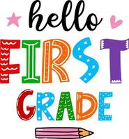 Hello first grade, back to school colorful typography design isolated on white background. Vector school elements. Best for t shirt, background, poster, banner, greeting card