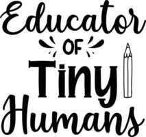 Educator of tiny humans, back to school teacher colorful typography design isolated on white background. Vector school elements. Best for t shirt, background, poster, banner, greeting card