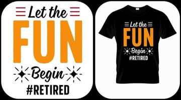 Let the fun begin. Retirement hand drawn lettering phrase. Retired vector design and illustration. Best for t shirt, posters, greeting cards, prints, graphics, e commerce.