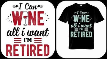 I can wine all I want I'm Retired. Retirement hand drawn lettering phrase. Retired vector design and illustration. Best for t shirt, posters, greeting cards, prints, graphics, e commerce.