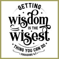 Getting wisdom is the wisest thing you can do, Bible verse lettering calligraphy, Christian scripture motivation poster and inspirational wall art. Hand drawn bible quote. vector