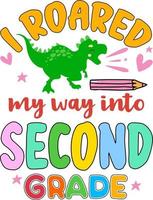 I roared my way into second grade, back to school colorful typography design. Cute dinosaur t rex and school element isolated on white background. Best for t shirt, background, poster, banner, card vector