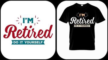 I'm retired do it yourself. Retirement hand drawn lettering phrase. Retired vector design and illustration. Best for t shirt, posters, greeting cards, prints, graphics, e commerce.