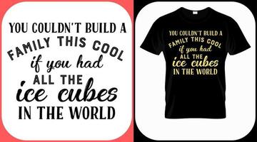 You couldn't build a family if you had all the ice cubes in the world. Family reunion text design. Vintage lettering for social get togethers with the family and relatives. Reunion celebration sign vector