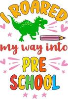 Rugí mi camino hacia el preescolar, de vuelta a la escuela diseño de tipografía colorida. lindo dinosaurio t rex y elemento escolar aislado sobre fondo blanco. mejor para camiseta, fondo, afiche, pancarta, tarjeta vector