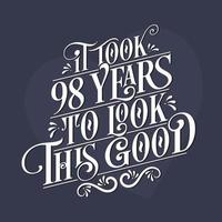 se necesitaron 98 años para verse tan bien: celebración del 98 cumpleaños y del 98 aniversario con un hermoso diseño de letras caligráficas. vector