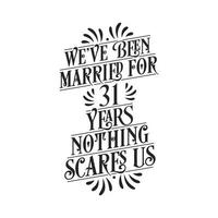 We've been Married for 31 years, Nothing scares us. 31st anniversary celebration calligraphy lettering vector