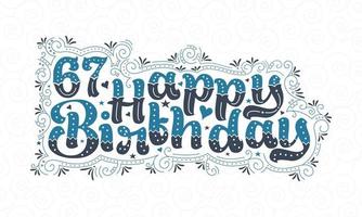 67th Happy Birthday lettering, 67 years Birthday beautiful typography design with blue and black dots, lines, and leaves. vector