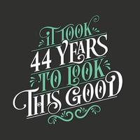 It took 44 years to look this good - 44 Birthday and 34 Anniversary celebration with beautiful calligraphic lettering design. vector