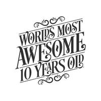 World's most awesome 10 years old, 10 years birthday celebration lettering vector