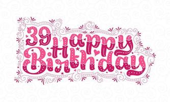 39th Happy Birthday lettering, 39 years Birthday beautiful typography design with pink dots, lines, and leaves. vector