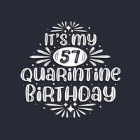 It's my 57 Quarantine birthday, 57 years birthday design. vector