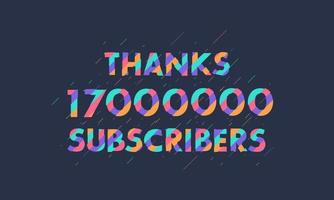 gracias 17000000 suscriptores, 17 millones de suscriptores celebran un diseño moderno y colorido. vector